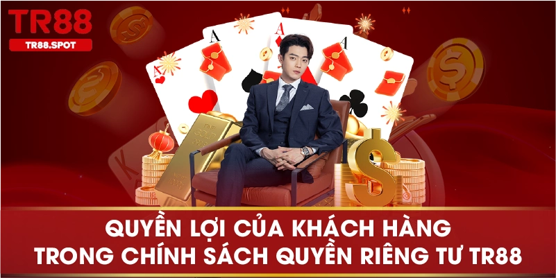 Quyền lợi của khách hàng trong chính sách quyền riêng tư TR88