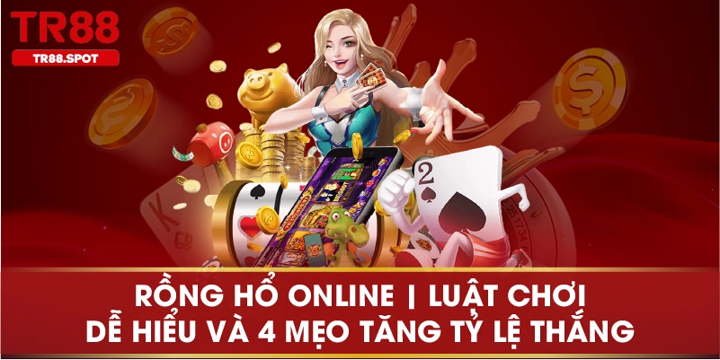 Rồng Hổ Online Luật Chơi Dễ Hiểu Và 4 Mẹo Tăng Tỷ Lệ Thắng