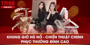 Khung Giờ Hũ Nổ Chiến Thuật Chinh Phục Thưởng Đỉnh Cao