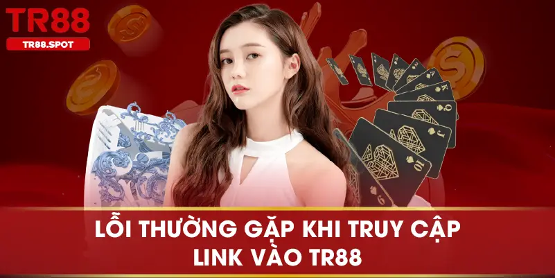Lỗi thường gặp khi truy cập link vào TR88